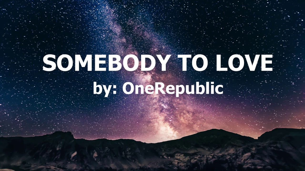 Need somebody to love. ONEREPUBLIC - Somebody to Love. Somebody to Love Basstrologe. Проигрыш Somebody to Love.