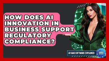 How Does AI Innovation in Business Support Regulatory Compliance? | AI SaaS Software Explained News