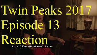 Twin Peaks 2017 Episode 13 Reaction
