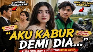 Cinta Beda Status Sosial: Gadis Kaya Kabur Demi Driver Ojol, Endingnya Bikin Nangis Bahagia!