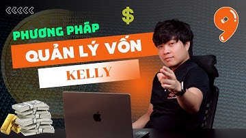 BÀI 9 | Phương Pháp Quản Lý Vốn Kelly Siêu VIP Pro Đẳng Cấp | TRADERPTKT
