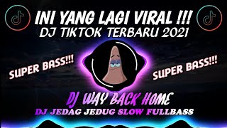 DJ WAY BACK HOME JEDAG JEDUG SLOW REMIX FULL BASS DJ TIKTOK TERBARU 2021 YANG KALIAN CARI