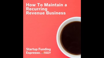 Startup Funding Espresso – How To Maintain a Recurring Revenue Business