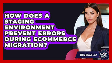 How Does A Staging Environment Prevent Errors During eCommerce Migration? - Ecom SaaS Stack