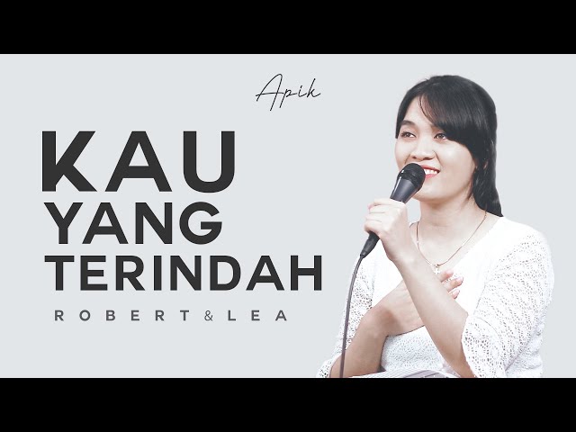 Kau Yang Terindah - Robert u0026 Lea Sutanto | APIK (Abdiel's Project Musik) | Lagu Rohani class=