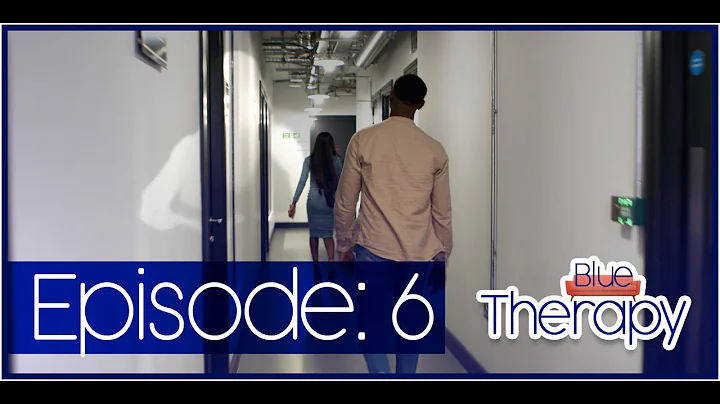 BLUE THERAPY: EPISODE 6 (FINALE) - "You Brought Me...