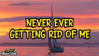 Never Ever Getting Rid Of Me - (Lyrics) (Tiktok)