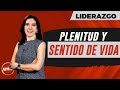 Liderazgo Empresarial | PLENITUD Y SENTIDO DE VIDA (Funciona) | Liderazgo y motivación