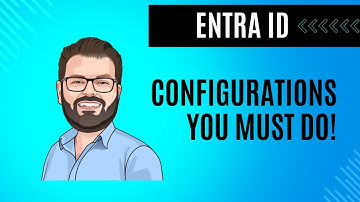 Entra ID - Must-Do configuration changes