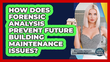 How Does Forensic Analysis Prevent Future Building Maintenance Issues?