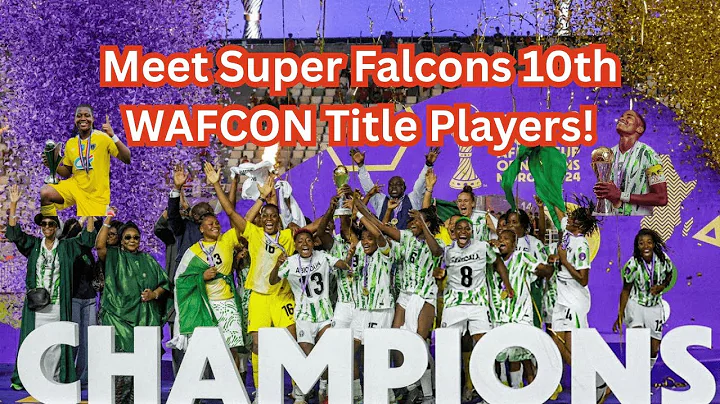Meet The Super Falcons Stars Who Won Nigeria’s 10th WAFCON Title!