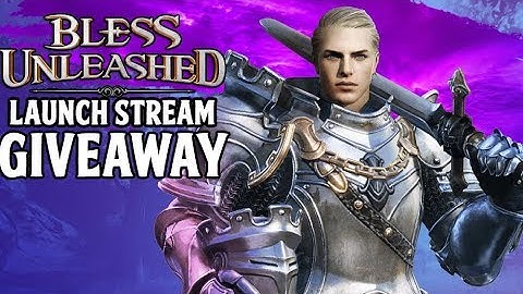 Bless Unleashed Launch Stream & GIVEAWAY