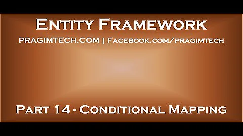 Part 14   Conditional Mapping in entity framework