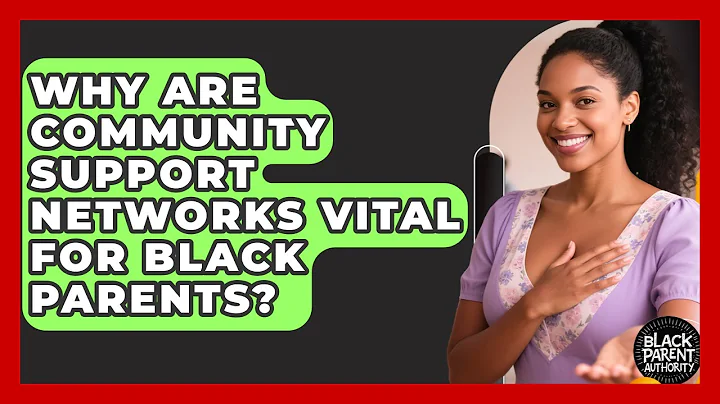 Why Are Community Support Networks Vital For Black Parents? - Black Parent Authority