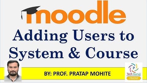 Adding Users to  Moodle System & Courses | Prof. Pratap Mohite | Technical Guruji Pratap