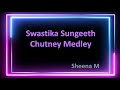 Swastika sungeeth  chutney medley