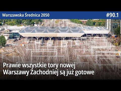 #90.1 Prawie wszystkie tory Nowej Warszawy Zachodniej są już gotowe - Warszawska Średnica 2050