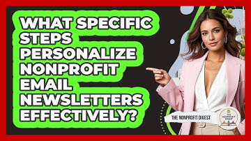 What Specific Steps Personalize Nonprofit Email Newsletters Effectively? - The Nonprofit Digest