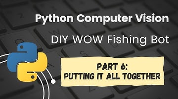 Python OpenCV World of Warcraft Fishing Bot Tutorial Part 6: Putting It All Together