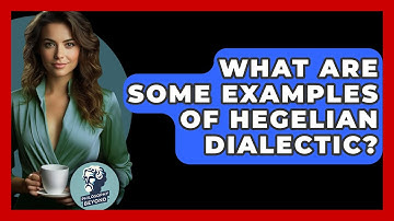 What Are Some Examples Of Hegelian Dialectic? - Philosophy Beyond