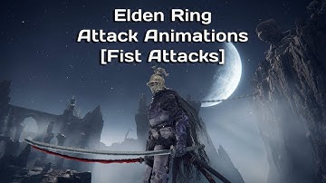 Elden Ring Attack Animations [Fist Attacks]