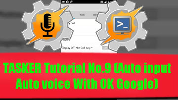 TASKER Tutorial No.9 (Auto input Auto Voice and OK Google)