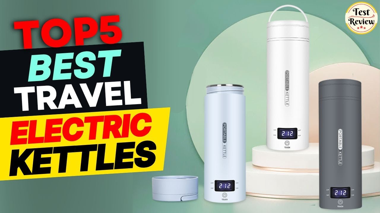 Top 5 Best Travel Electric Kettles 2024 Upgrade Your Travel
