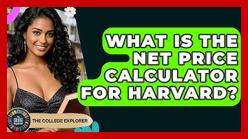 What Is The Net Price Calculator For Harvard? - The College Explorer