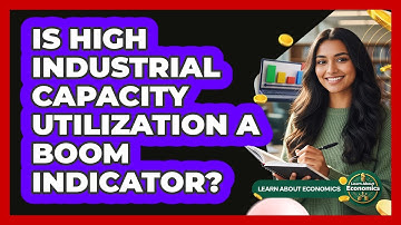 Is High Industrial Capacity Utilization A Boom Indicator?