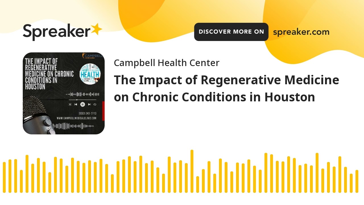 The Impact of Regenerative Medicine on Chronic Conditions in Houston (made with Spreaker)