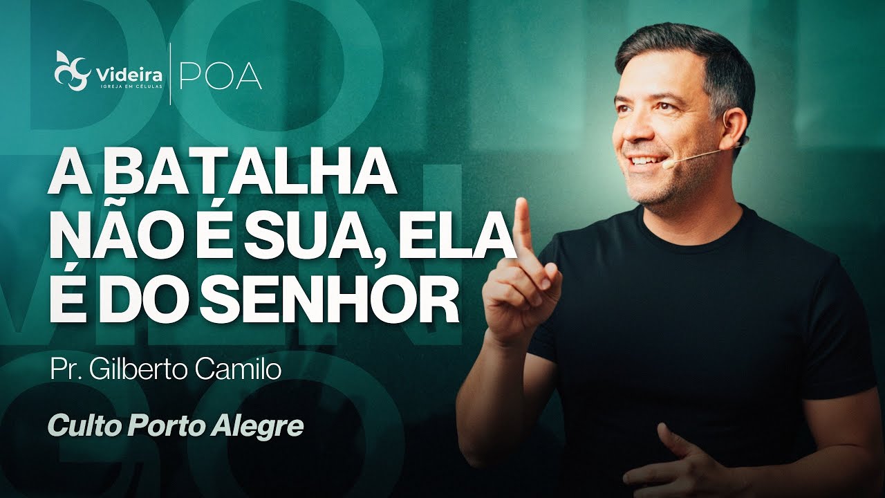 A Batalha Não é Sua, Ela é do Senhor | Pr. Gilberto Camilo • Videira POA • 07/12/25