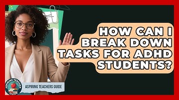 How Can I Break Down Tasks For ADHD Students? - Aspiring Teacher Guide