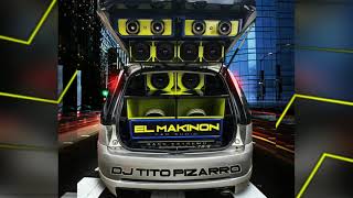 ⚡CAR AUDIO⚡EL MAKINON⚡BASS EXTREMO⚡DJ TITO PIZARRO⚡GUARACHA 2021