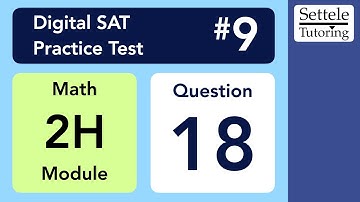 Digital SAT 9, Math Module 2H, Question 18