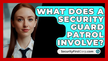 What Does A Security Guard Patrol Involve? - SecurityFirstCorp.com