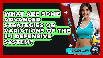 What Are Some Advanced Strategies Or Variations Of The 5-1 Defensive System? - The Volleyball Hub