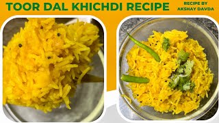 Toor Dal Khichdi Recipe | Gujarati Chuti Khichri | How to make Khichadi | Akshay Davda | #khichdi