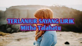 TERLANJUR SAYANG LIRIK | MITHA TALAHATU