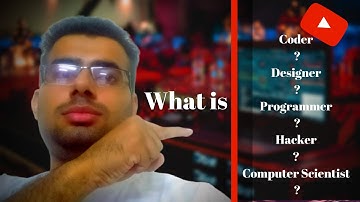 What is Coder ? Developer ? Designer ? Programmer ? Hacker ? Computer Scientist ?