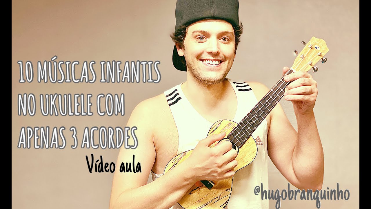 10 MÚSICAS INFANTIS COM APENAS 3 ACORDES NO UKULELE | HUGO BRANQUINHO