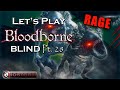 I&#39;m Losing My Mind! *RAGE MONTAGE* Let&#39;s Play Bloodborne BLIND Pt. 28