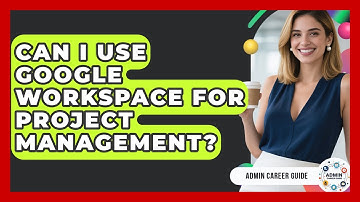 Can I Use Google Workspace For Project Management? - Admin Career Guide