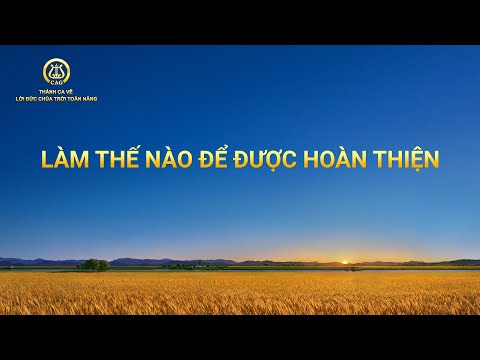 Video Thánh ca | Làm thế nào để được hoàn thiện - youtube