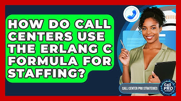 How Do Call Centers Use The Erlang C Formula For Staffing? - Call Center Pro Strategies