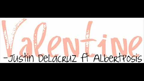 Justin Delacruz  ft AlbertPosis - Valentine
