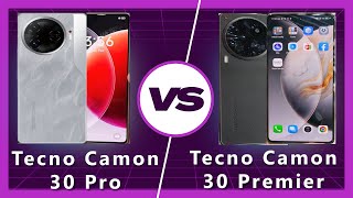 Tecno Camon 30 Premier vs Tecno Camon 30 Pro: Premier Choice or Pro Performance?