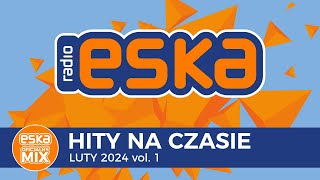 ESKA Hity na Czasie - Luty 2024 - oficjalny mix Radia ESKA