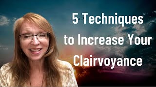 5 Techniques to Increase Your Clairvoyance | How to Increase Your Clairvoyance | Lorina Quigley