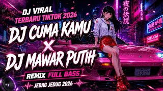 DJ VIRAL TERBARU TIKTOK 2026 DJ CUMA KAMU X DJ MAWAR PUTIH REMIX FULL BASS JEDAG JEDUG 2026