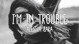 Alessia Cara - I'm In Trouble (Lyrics)